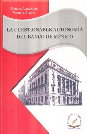 CUESTIONABLE AUTONOMIA DEL BANCO DE MEXICO, LA