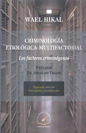 CRIMINOLOGIA ETIOLOGICA MULTIFACTORIAL. LOS FACTORES CRIMINOGENOS / 2 ED.