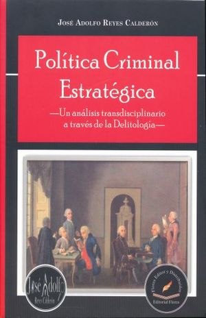 POLITICA CRIMINAL ESTRATEGICA. UN ANALISIS TRANSDISCIPLINARIO A TRAVES DE LA DELITOLOGIA