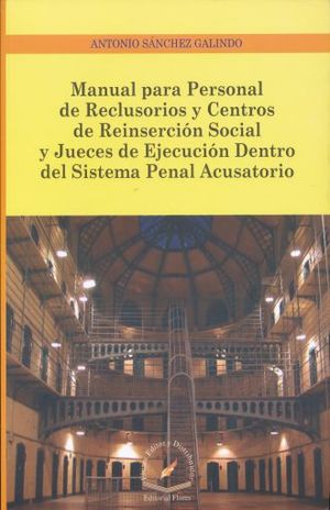 MANUAL PARA PERSONAL DE RECLUSORIOS Y CENTROS DE REINSERCION SOCIAL Y JUECES DE EJECUCION DENTRO DEL SISTEMA PENAL ACUSATORIO