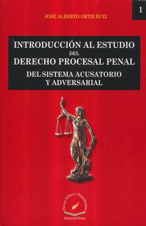 INTRODUCCION AL ESTUDIO DEL DERECHO PROCESAL PENAL DEL SISTEMA ACUSATORIO Y ADVERSARIAL 1