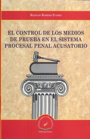 CONTROL DE LOS MEDIOS DE PRUEBA EN EL SISTEMA PROCESAL PENAL ACUSATORIO, EL