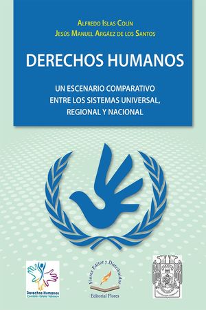 DERECHOS HUMANOS. UN ESCENARIO COMPARATIVO ENTRE LOS SISTEMAS UNIVERSAL REGIONAL Y NACIONAL / PD.