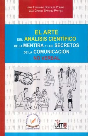 ARTE DEL ANALISIS CIENTIFICO DE LA MENTIRA Y LOS SECRETOS DE LA COMUNICACION NO VERBAL, EL