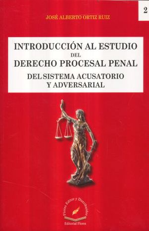 INTRODUCCION AL ESTUDIO DEL DERECHO PROCESAL PENAL DEL SISTEMA ACUSATORIO ADVERSARIAL 2