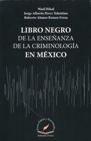 LIBRO NEGRO DE LA ENSEÑANZA DE LA CRIMINOLOGIA EN MEXICO / 2 ED.