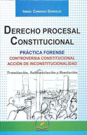 DERECHO PROCESAL CONSTITUCIONAL. PRACTICA FORENSE. CONTROVERSIA CONSTITUCIONAL ACCION DE INCONSTITUCIONALIDAD / PD.