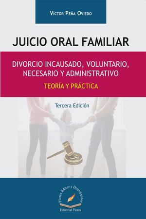 JUICIO ORAL FAMILIAR. DIVORCIO INCAUSADO VOLUNTARIO NECESARIO Y ADMINISTRATIVO. TEORIA Y PRACTICA / 3 ED.