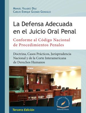 DEFENSA ADECUADA EN EL JUICIO ORAL PENAL, LA. CONFORME AL CODIGO NACIONAL DE PROCEDIMENTOS PENALES 3ED.