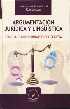 ARGUMENTACION JURIDICA Y LINGUISTICA. LENGUAJE DISCRIMINATORIO Y SEXISTA / PD.