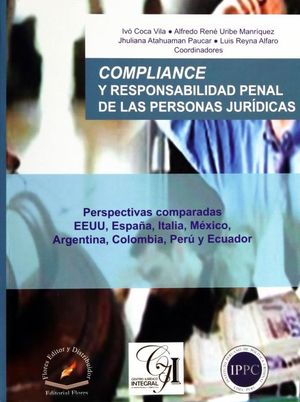 Compliance y responsabilidad penal de las personas jurídicas. Perspectivas comparadas EEUU, España, Italia, México, Argentina, Colombia, Perú y Ecuador