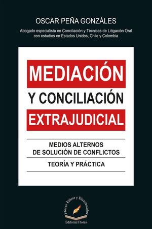 MEDIACION Y CONCILIACION EXTRAJUDICIAL. MEDIOS ALTERNOS DE SOLUCION DE CONFLICTOS TEORIA Y PRACTICA
