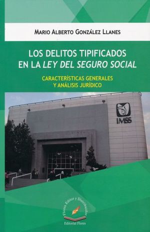 DELITOS TIPIFICADOS EN LA LEY DEL SEGURO SOCIAL, LOS