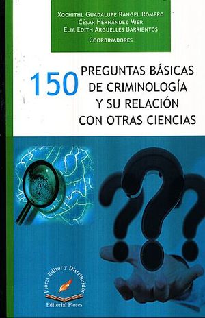 150 PREGUNTAS BASICAS DE CRIMINOLOGIA Y SU RELACION CON OTRAS CIENCIAS