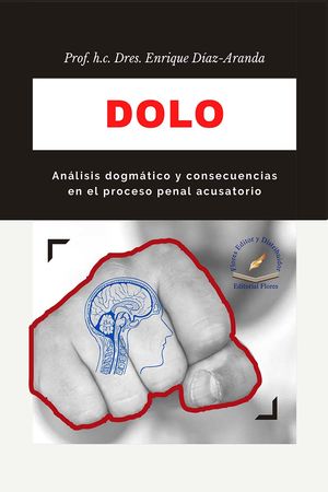 Dolo. Análisis dogmático y consecuencias en el proceso penal acusatorio / pd.