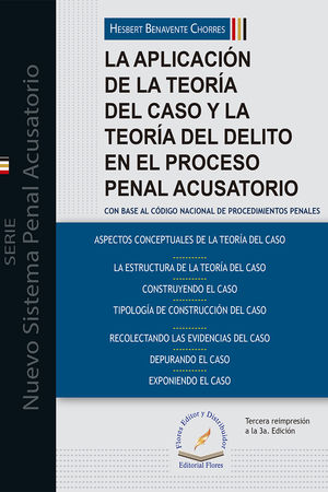 La aplicación de la teoría del caso y la teoría del delito en el proceso penal acusatorio / 3 ed. / Pd.