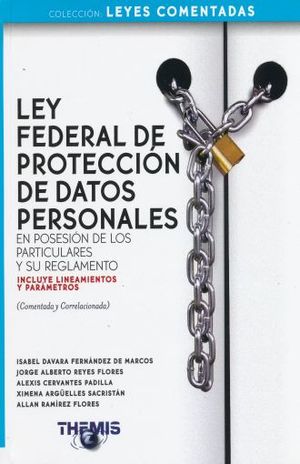 LEY FEDERAL DE PROTECCION DE DATOS PERSONALES EN POSESION DE LOS PARTICULARES Y SU REGLAMENTO