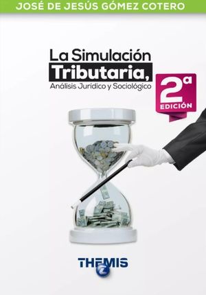 La simulación tributaria. Análisis jurídico y sociológico / 2 ed.