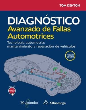 Diagnóstico avanzado de fallas automotrices. Tecnología automotriz, mantenimiento y reparación de vehículos / 3 ed.
