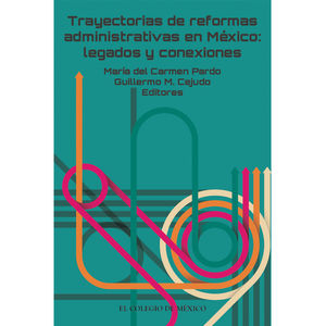 TRAYECTORIAS DE REFORMAS ADMINISTRATIVAS EN MEXICO LEGADOS Y CONEXIONES