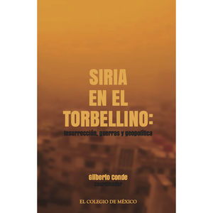 IBD - SIRIA EN EL TORBELLINO. INSURRECCION GUERRAS Y GEOPOLITICA