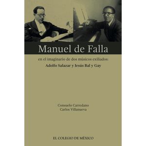 MANUEL DE FALLA. EN EL IMAGINARIO DE DOS MUSICOS EXILIADOS ADOLFO SALAZAR Y JESUS BAL Y GAY