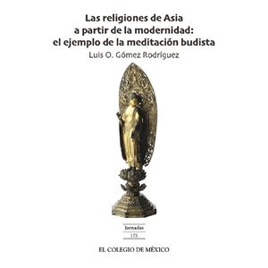 RELIGIONES DE ASIA A PARTIR DE LA MODERNIDAD, LAS. EL EJEMPLO DE LA MEDITACION BUDISTA