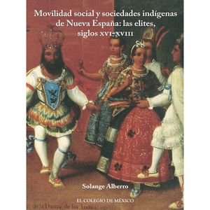 Movilidad social y sociedades indígenas de Nueva España. Las élites siglos XVI - XVIII