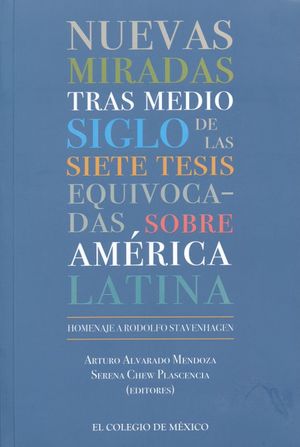 Nuevas miradas tras medio siglo de las siete tesis equivocadas sobre américa latina. Homenaje a Rodolfo Stavenhagen