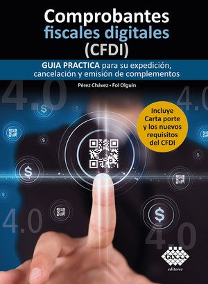 Comprobantes fiscales digitales (CFDI) 2022. Guía práctica para su expedición, cancelación y emisión de complementos / 4 ed.