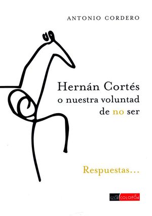 Hernán Cortés o nuestra voluntad de no ser / 2 ed.