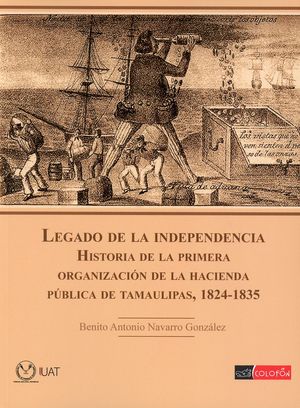 Legado de la independencia. Historia de la primera organización de la hacienda pública de Tamaulipas, 1824-1835