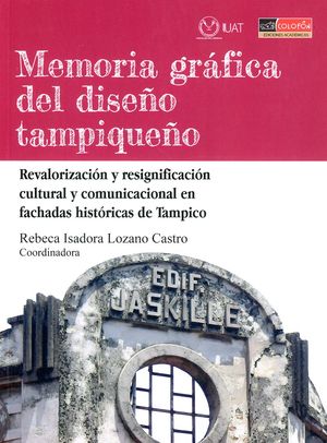 Memoria gráfica del diseño tampiqueño. Revalorización y resignificación cultural y comunicacional en fachadas históricas de Tampico