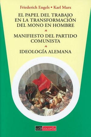 El papel del trabajo en la transformación del mono en hombre; Manifiesto del partido comunista; Ideología alemana / 2 ed.