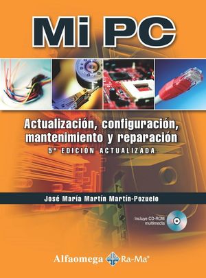 MI PC. ACTUALIZACION CONFIGURACION MANTENIMIENTO Y REPARACION / 5 ED. (INCLUYE CD ROM)