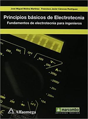 PRINCIPIOS BASICOS DE ELECTROTECNIA. FUNDAMENTOS DE ELECTROTECNIA PARA INGENIEROS