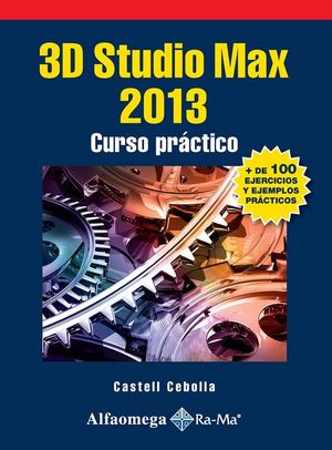 3D STUDIO MAX 2013. CURSO PRACTICO