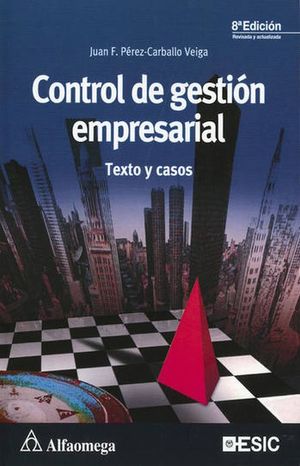 CONTROL DE GESTION EMPRESARIAL. TEXTO Y CASOS / 8 ED.
