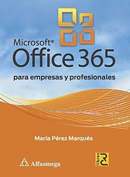 MICROSOFT OFFICE 365 PARA EMPRESAS Y PROFESIONALES. PEREZ MARQUES MARIA.  Libro en papel. 9786077076827 Librería El Sótano