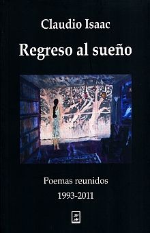 REGRESO AL SUEÑO. POEMAS REUNIDOS 1993 - 2011