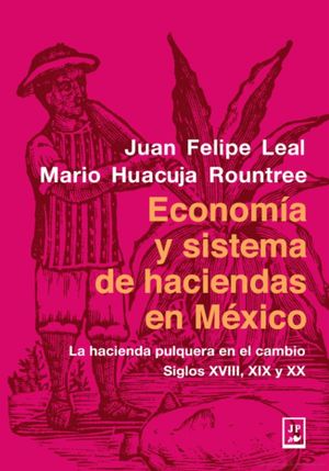 ECONOMIA Y SISTEMA DE HACIENDAS EN MEXICO. LA HACIENDA PULQUERA EN EL CAMBIO SIGLOS XVIII XIX Y XX