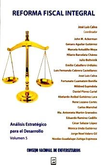 REFORMA FISCAL INTEGRAL / ANALISIS ESTRATEGICO PARA EL DESARROLLO / VOL. 5