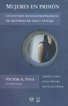 MUJERES EN PRISION. UN ESTUDIO SOCIOANTROPOLOGICO DE HISTORIAS DE VIDA Y TATUAJE