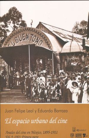 ESPACIO URBANO DEL CINE, EL. ANALES DEL CINE EN MEXICO 1895 - 1911 / VOL. 9