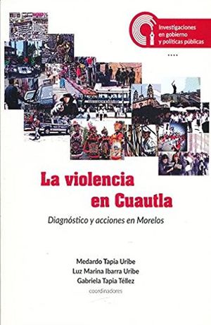 VIOLENCIA EN CUAUTLA, LA. DIAGNOSTICO Y ACCIONES EN MORELOS