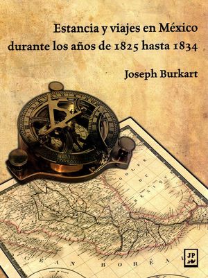 Estancia y viajes en México durante los años de 1825 hasta 1834
