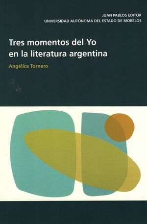 Tres momentos del Yo en la literatura argentina
