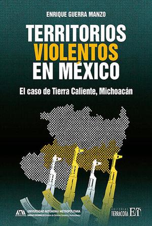 Territorios violentos en México. El caso de Tierra Caliente, Michoacán