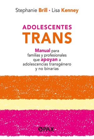 Adolescentes trans. Manual para familias y profesionales que apoyan a adolescencias transgénero y no binarias