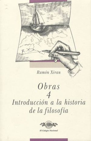 OBRAS 4 / RAMON XIRAU / INTRODUCCION A LA HISTORIA DE LA FILOSOFIA / PD.